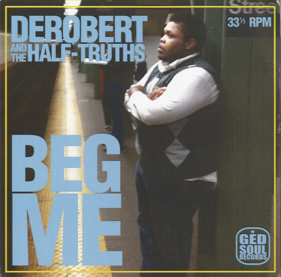 DeRobert & The Half-Truths - Beg Me [7
