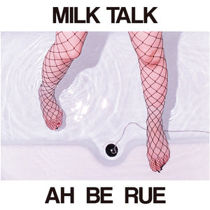 Milk Talk - Ah Be Rue [7"]