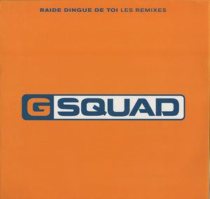 G Squad - Raide Dingue De Toi (Les Remixes) [12"]