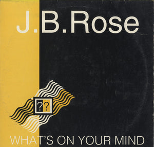 J. B. Rose - What's On Your Mind [12"]