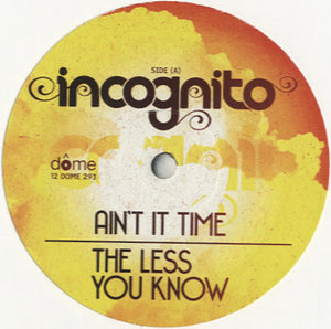 Incognito - Ain’t It Time / The Less You Know [12"]