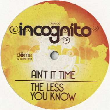 Incognito - Ain’t It Time / The Less You Know [12