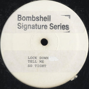 Bombshell - Lock Down / Tell Me / So Tight [12"]