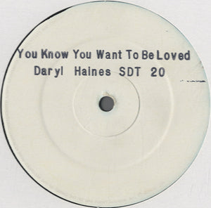 Daryl Haines - You Know You Want To Be Loved [12"]