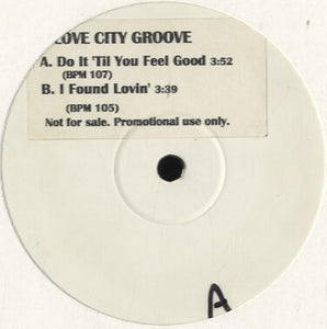 Love City Groove - Do It 'Til You Feel Good / I Found Lovin' [12"]